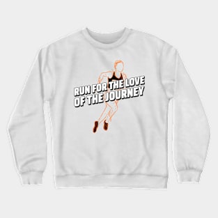 Run For The Love Of The Journey Running Crewneck Sweatshirt